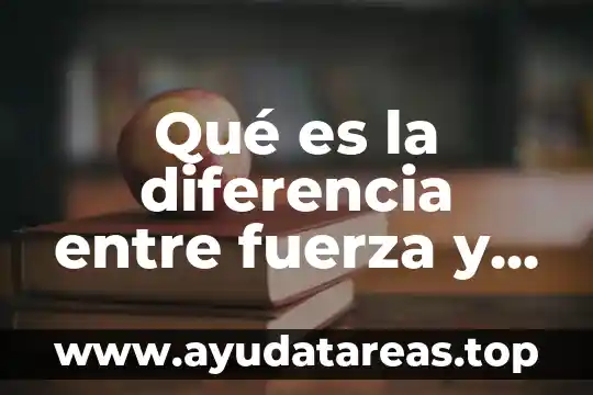 Que es la fuerza y que tipos de fuerza hay 3 Qué es la diferencia entre fuerza y voltaje