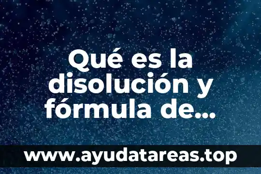 Qué es la disolución y fórmula de cálculo