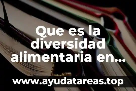 Que es la diversidad alimentaria en mexico