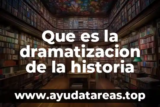 Que es la dramatizacion de la historia