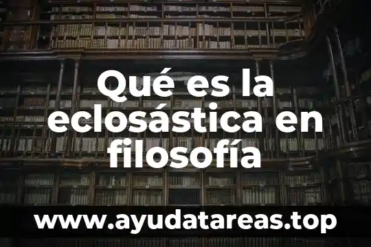 Qué es la eclosástica en filosofía
