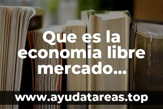 Que es la economia libre mercado ejemplo