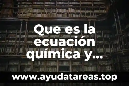 Concepto de que es una ecuación 3 Que es la ecuación química y ejemplos