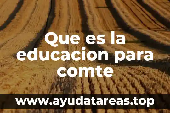 Qué es un problema social según Augusto Comte 6 Que es la educacion para comte
