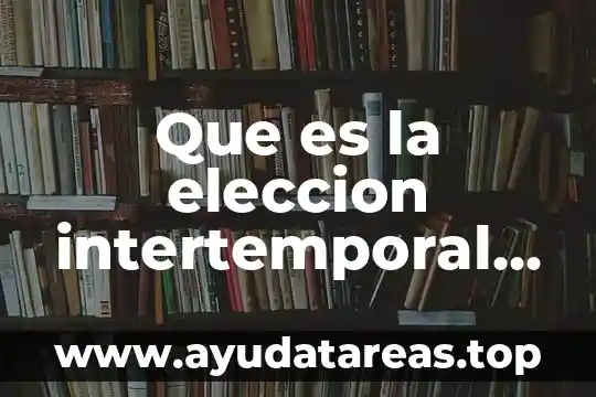 Qué es el amor romántico psicología 3 Que es la eleccion intertemporal en psicologia