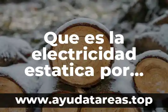 Que es la electricidad estatica por frotamiento