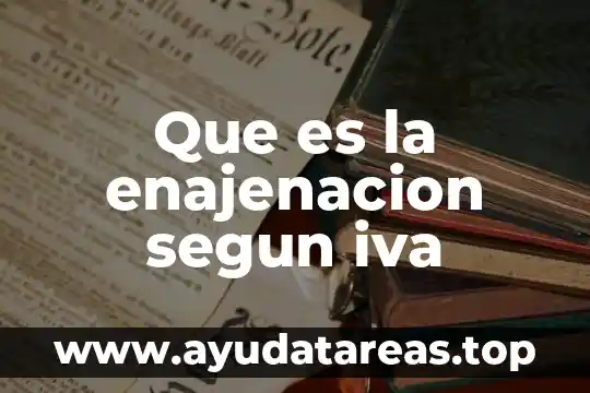 Por que es importante el iva 5 Que es la enajenacion segun iva