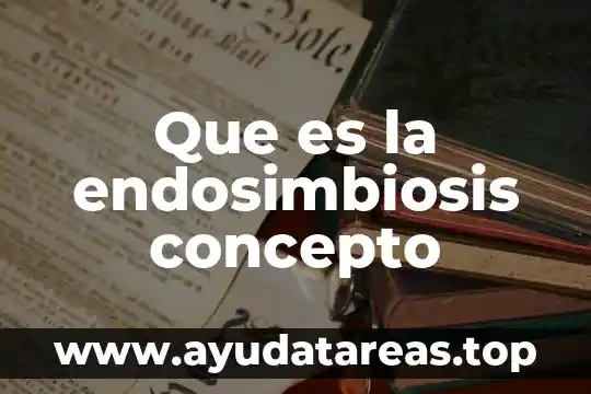 Que es la endosimbiosis concepto