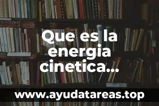 Que es la energia cinetica formula