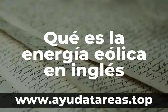 Que es una planta de energia eolica hidroelectrica 5 Qué es la energía eólica en inglés