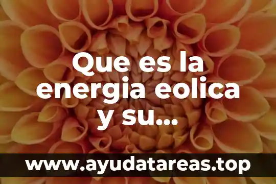 Que es una planta de energia eolica hidroelectrica 3 Que es la energia eolica y su funcionamiento