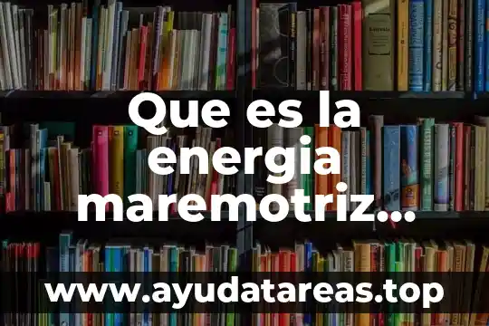 Que es un contaminante del agua ventajas 4 Que es la energia maremotriz ventajas y desventajas