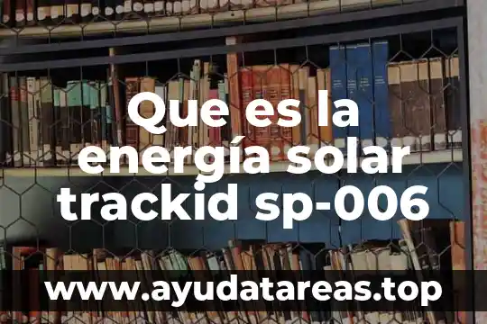 Que es la energía solar trackid sp-006