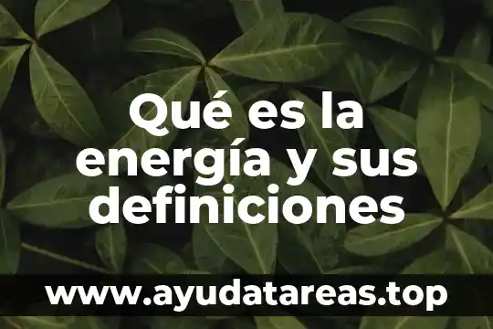 Qué es la energía y sus definiciones