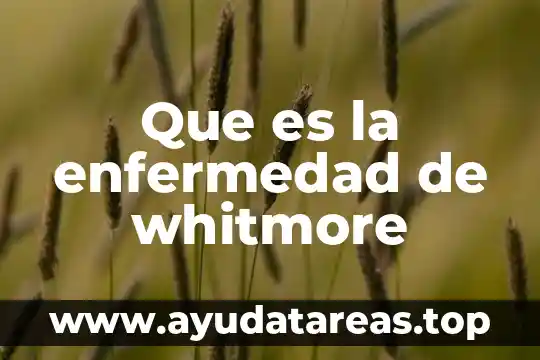 Que es la enfermedad de whitmore
