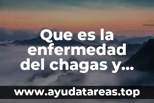 Que es la enfermedad del sueño africano 4 Que es la enfermedad del chagas y como detectarla