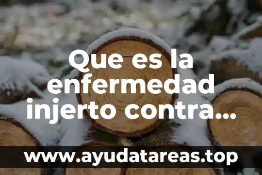 Que es la enfermedad injerto contra huesped