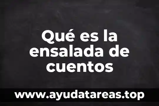 Cuentos variantes que es 3 Qué es la ensalada de cuentos