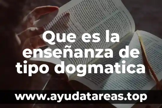Que es la enseñanza de tipo dogmatica
