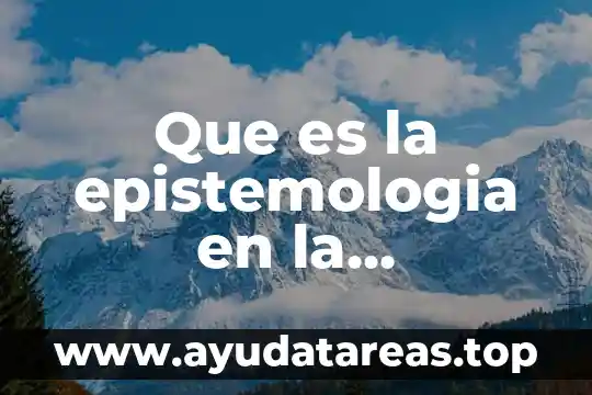 Que es la epistemologia en la investigacion