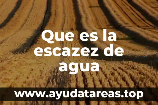 Que es la escaser de agua 8 Que es la escazez de agua