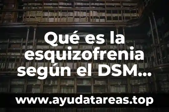 Qué es la esquizofrenia según el DSM IV TR