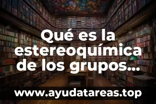 Que es la figura de relacion de los grupos urbanos 5 Qué es la estereoquímica de los grupos aromáticos