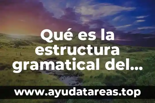 Que es el texto gramatical 8 Qué es la estructura gramatical del pasado simple
