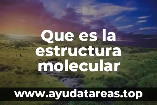 Que es un compuesto molecular en quimica 3 Que es la estructura molecular