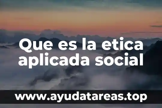 Que es un principio de intervención social 4 Que es la etica aplicada social