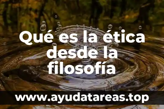 Qué es la ética desde la filosofía