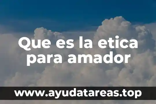 Que es la etica para amador