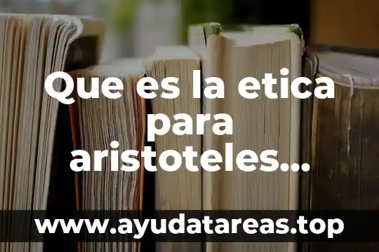 Que es un vicio segun aristoteles 4 Que es la etica para aristoteles yahoo
