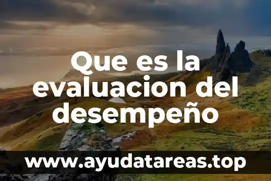 Que es administración y evaluacion del desempeño 6 Que es la evaluacion del desempeño