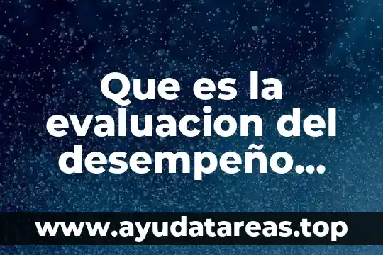 Que es administración y evaluacion del desempeño 7 Que es la evaluacion del desempeño segun martha alles