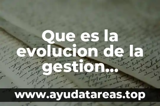 Que es una empresa industrial fabrica o de manufactura 6 Que es la evolucion de la gestion industrial