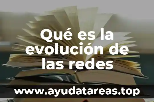 Qué es la evolución de las redes
