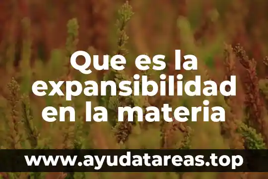 Que es el color en la materia 7 Que es la expansibilidad en la materia