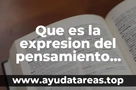 Que es el desarrollo de habilidades del pensamiento y aprendisaje 8 Que es la expresion del pensamiento abc de la logica