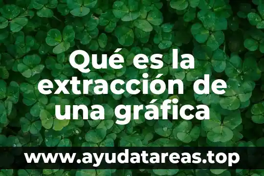 Qué es la extracción de una gráfica