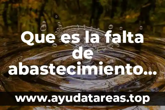 Que es un talud en una tubería de agua 3 Que es la falta de abastecimiento de agua