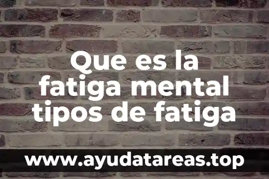 Qué es un nexo y tipos de nexo 3 Que es la fatiga mental tipos de fatiga