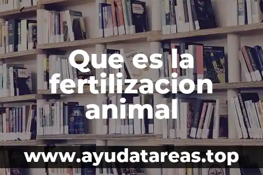 Que es la posta animal 4 Que es la fertilizacion animal