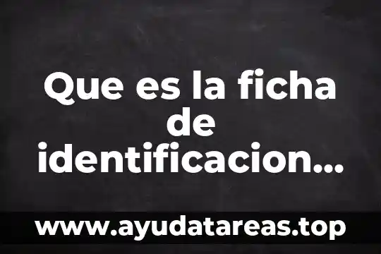 Que es la ficha de identificacion medica