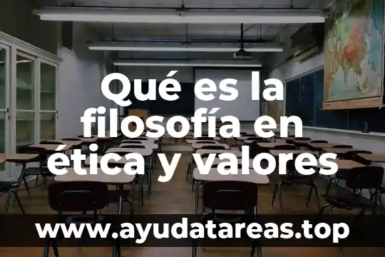 Qué es un valores tipos 7 Qué es la filosofía en ética y valores