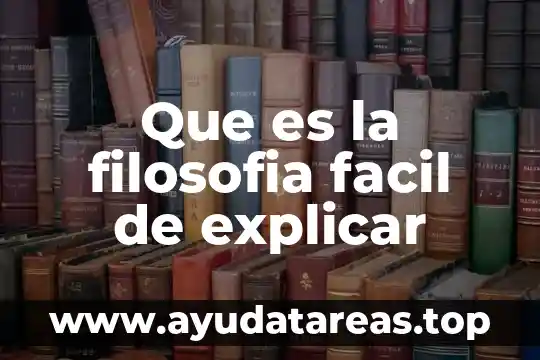 Que es la filosofia facil de explicar