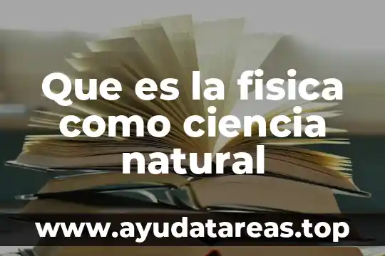 Que es la fisica como ciencia natural