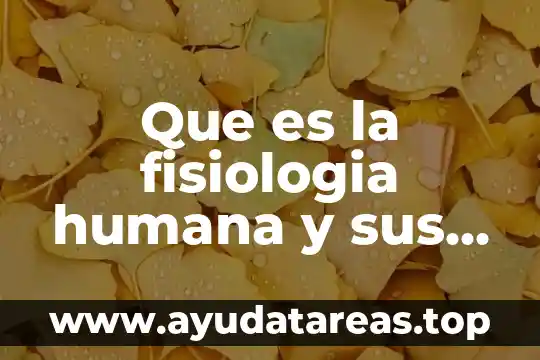 Que es la fisiologia humana y sus ramas