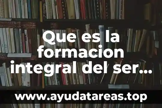 Que es la formacion integral del ser humano