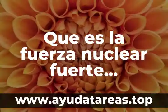 En ff que es fuerte contra agua 4 Que es la fuerza nuclear fuerte ejemplos